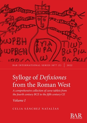 Sylloge of Defixiones from the Roman West. Volume I: A comprehensive collection of curse tablets from the fourth century BCE to the fifth century CE - Celia Sánchez Natalías