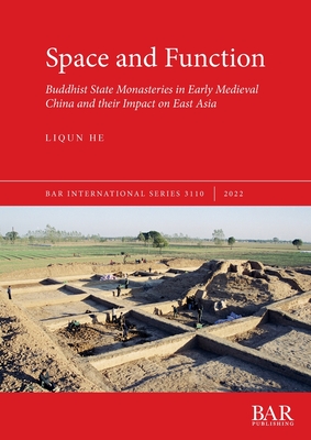 Space and Function: Buddhist State Monasteries in Early Medieval China and their Impact on East Asia - Liqun He