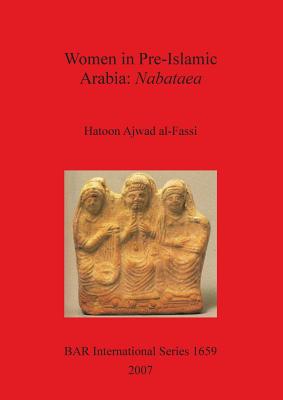 Women in Pre-Islamic Arabia: Nabataea - Hatoon Ajwad Al-fassi