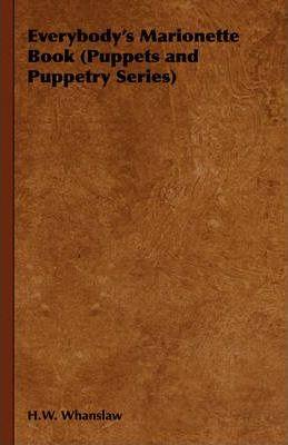 Everybody's Marionette Book (Puppets and Puppetry Series) - H. W. Whanslaw