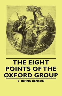 Coperta cărții 'The Eight Points of the Oxford Group - C. Irving Benson'