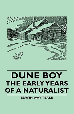 Dune Boy - The Early Years of a Naturalist - Edwin Way Teale