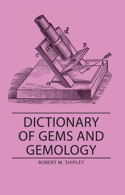 Dictionary of Gems and Gemology - Robert M. Shipley