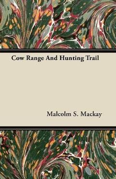 Coperta cărții 'Cow Range and Hunting Trail - Malcolm S. Mackay'