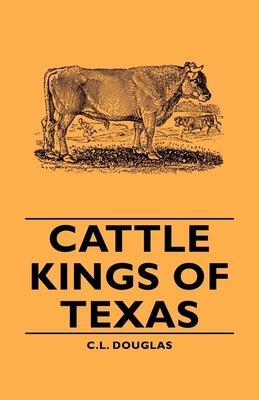Cattle Kings of Texas - C. L. Douglas
