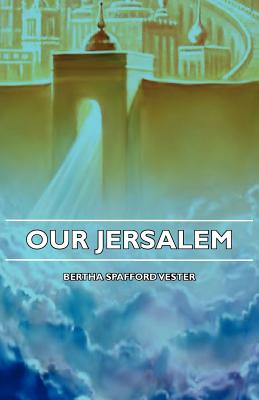 Our Jerusalem - Bertha Spafford Vester
