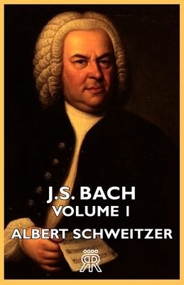 J.S. Bach - Volume 1 - Albert Schweitzer
