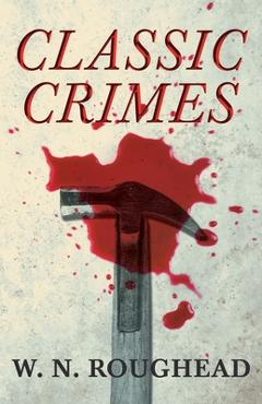 Coperta cărții 'Classic Crimes - W. N. Roughead'