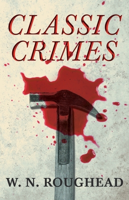 Coperta cărții 'Classic Crimes - W. N. Roughead'