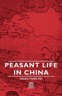 Peasant Life in China - Hsiao-tung Fei