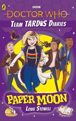 Doctor Who the Team Tardis Diaries: Paper Moon - Louie Stowell