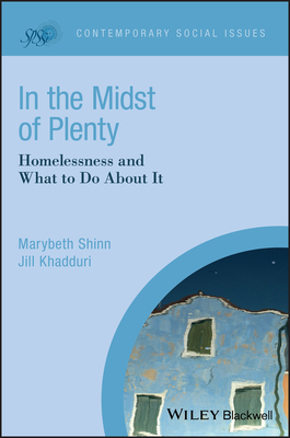 In the Midst of Plenty: Homelessness and What to Do about It - Marybeth Shinn