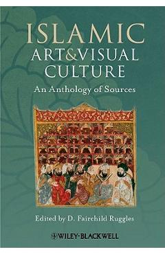 Coperta cărții 'Islamic Art and Visual Culture - D. Fairchild Ruggles'