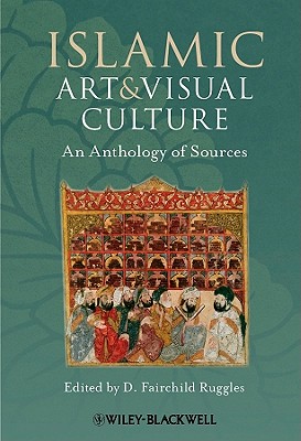 Coperta cărții 'Islamic Art and Visual Culture - D. Fairchild Ruggles'