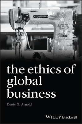 The Ethics of Global Business - Denis G. Arnold
