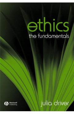 Ethics: The Fundamentals - Julia Driver