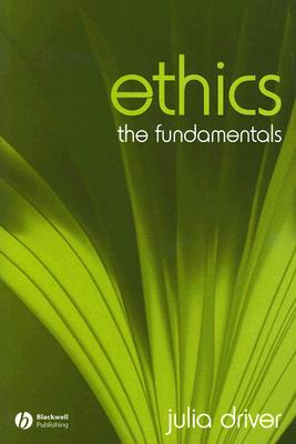 Ethics: The Fundamentals - Julia Driver
