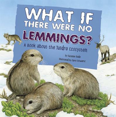 What If There Were No Lemmings?: A Book about the Tundra Ecosystem - Suzanne Slade