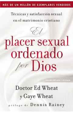 El Placer Sexual Ordenado Por Dios: Técnicas Y Satisfacción Sexual En El Matrimonio Cristiano - Ed Wheat