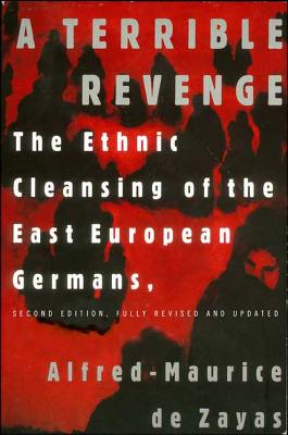 A Terrible Revenge: The Ethnic Cleansing of the East European Germans - Alfred-maurice De Zayas