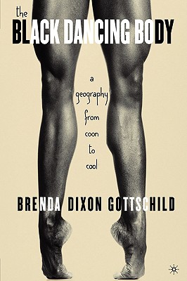 The Black Dancing Body: A Geography from Coon to Cool - B. Gottschild