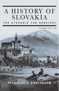 A History of Slovakia: The Struggle for Survival: Second Edition - Stanislav J. Kirschbaum