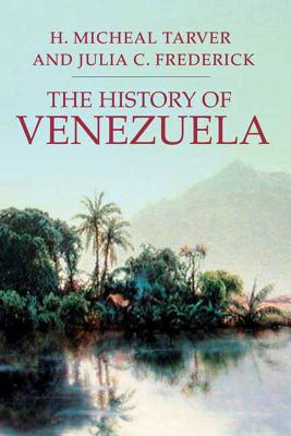 The History of Venezuela - H. Michael Tarver