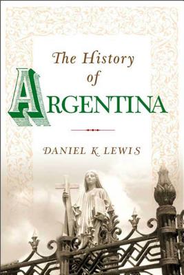 The History of Argentina - Daniel K. Lewis