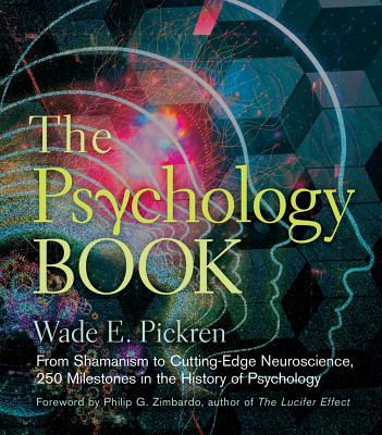 The Psychology Book: From Shamanism to Cutting-Edge Neuroscience, 250 Milestones in the History of Psychology - Wade E. Pickren