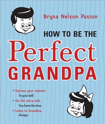 How to Be the Perfect Grandpa - Bryna Paston