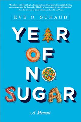 Year of No Sugar: A Memoir - Eve Schaub