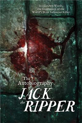 The Autobiography of Jack the Ripper - James Carnac