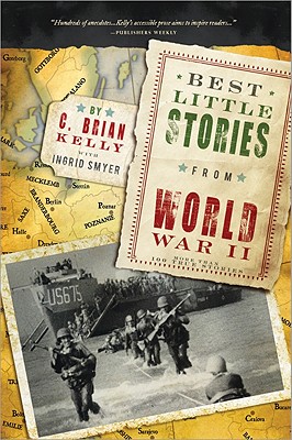 Best Little Stories from World War II: More Than 100 True Stories - C. Brian Kelly