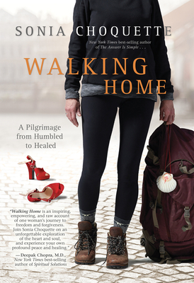 Walking Home: A Pilgrimage from Humbled to Healed - Sonia Choquette