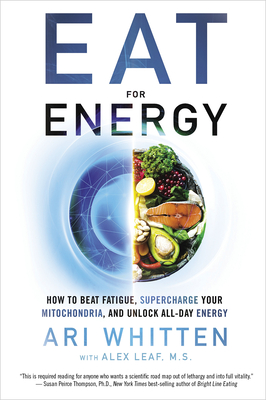 Eat for Energy: How to Beat Fatigue, Supercharge Your Mitochondria, and Unlock All-Day Energy - Ari Whitten