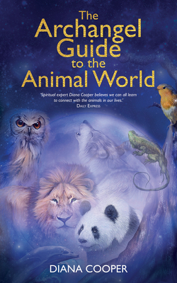 The Archangel Guide to the Animal World - Diana Cooper