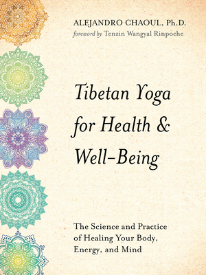 Tibetan Yoga for Health & Well-Being: The Science and Practice of Healing Your Body, Energy, and Mind - Alejandro Chaoul