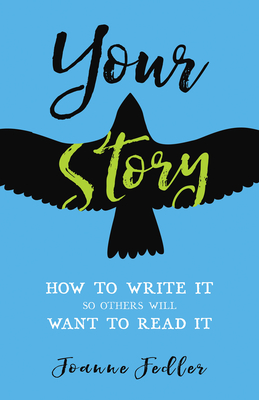 Your Story: How to Write It So Others Will Want to Read It - Joanne Fedler