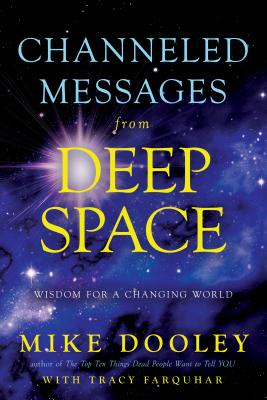 Channeled Messages from Deep Space: Wisdom for a Changing World - Mike Dooley