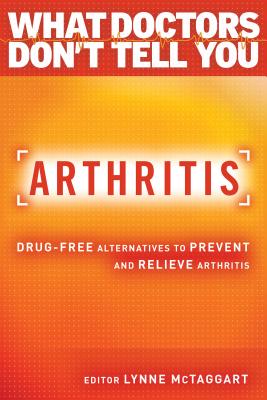 Arthritis: Drug-Free Alternatives to Prevent and Reverse Arthritis - Lynne Mctaggart