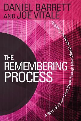 The Remembering Process: A Surprising (and Fun) Breakthrough New Way to Amazing Creativity - Daniel Barrett