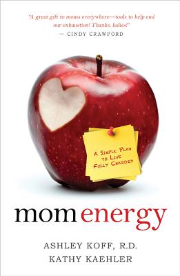 Mom Energy: A Simple Plan to Live Fully Charged - Ashley Koff