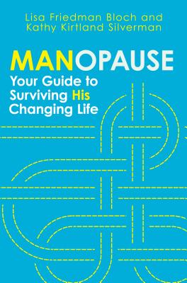 Manopause: Your Guide to Surviving His Changing Life - Lisa Friedman Bloch