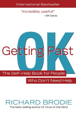 Getting Past Ok: The Self-Help Book for People Who Don?t Need Help - Richard Brodie