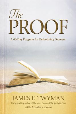 Proof: A 40-Day Program for Embodying Oneness - James F. Twyman