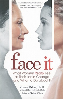 Face It: What Women Really Feel as Their Looks Change and What to Do about It - Vivian Diller