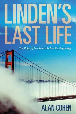 Linden's Last Life: The Point of No Return Is Just the Beginning - Alan Cohen