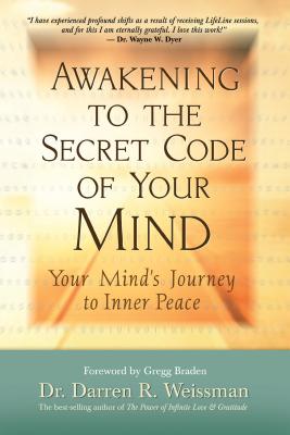 Awakening to the Secret Code of Your Mind: Your Mind's Journey to Inner Peace - Darren R. Weissman