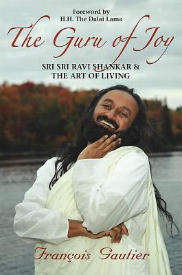 Guru of Joy: Sri Sri Ravi Shankar and the Art of Living - François Gautier