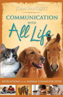 Communication With All Life: Revelations of An Animal Communicator - Joan Ranquet